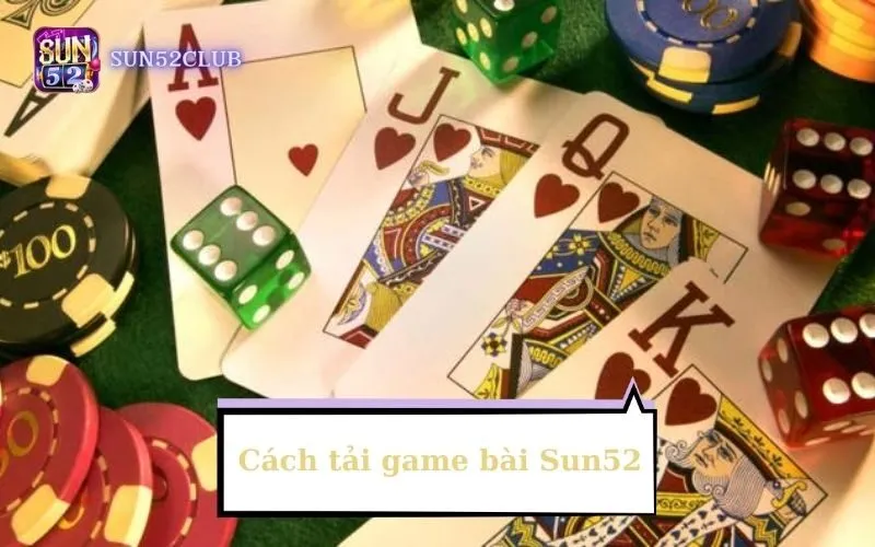 Hình ảnh Cach Tai Game Bai Sun52 trong bài viết Cách tải game bài Sun52: Hướng dẫn chi tiết và nhanh chóng. Cách tải game bài Sun52